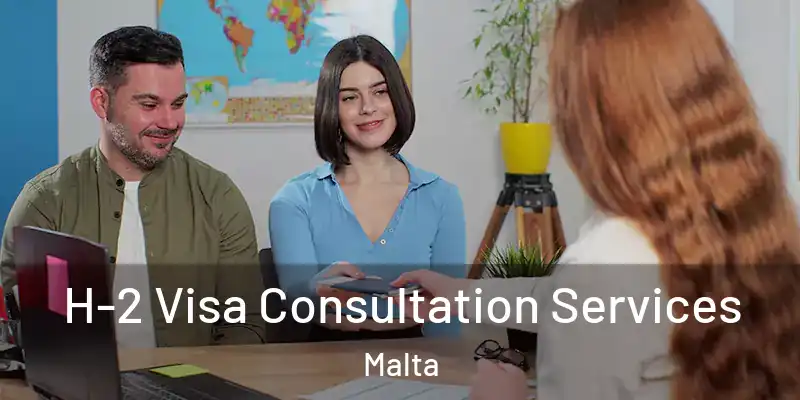  H-2 Visa Consultation Services Malta