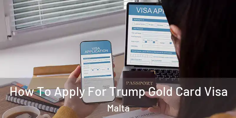  How To Apply For Trump Gold Card Visa Malta