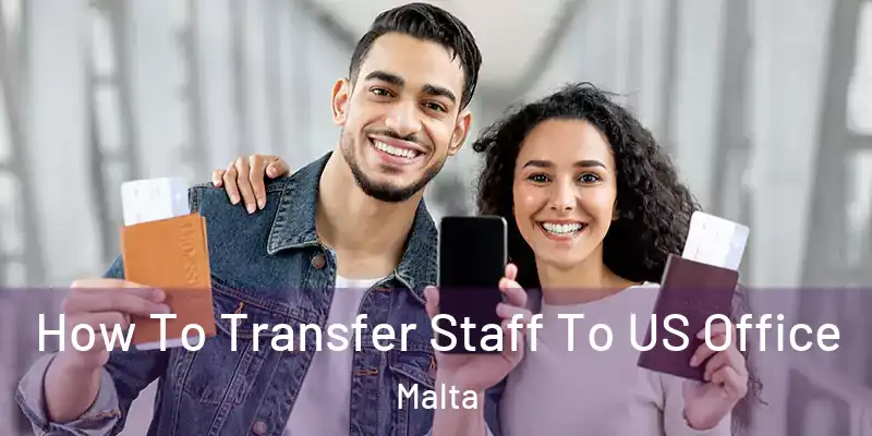  How To Transfer Staff To US Office Malta
