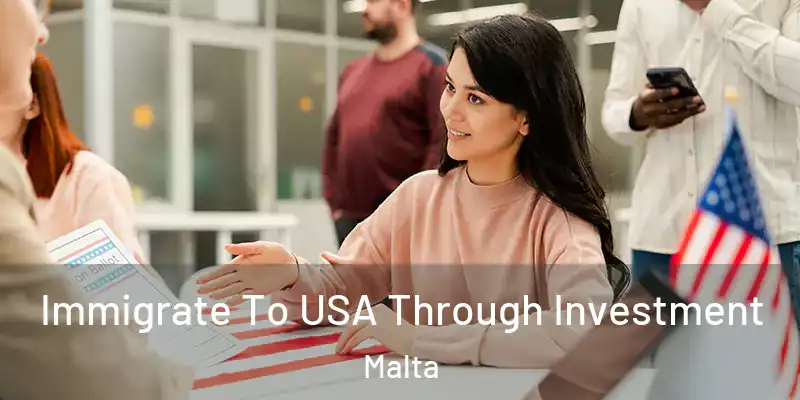  Immigrate To USA Through Investment Malta